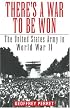 There's a War to Be Won: The United States Army in World War II
