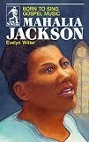 Mahalia Jackson: Born to Sing Gospel Music (The Sower Series)