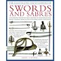The Illustrated Encyclopedia of Swords and Sabres: An Authoritative History and Visual Directory of Edged Weapons from Around the World, Shown in Over 600 Stunning Colour Photographs