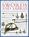 Books : The Illustrated Encyclopedia of Swords and Sabres: An Authoritative History and Visual Directory of Edged Weapons from Around the World, Shown in Over ... (The Illustrated Encyclopedia of)