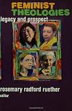 Buy : Feminist Theologies: Legacy and Prospect