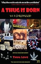 A Thug Is Born (Vol.1 Child/Hood; Vol. 2 Sex, Money & Murda) A Thug Is Born (Vol.1 Child/Hood; Vol. 2 Sex, Money & Murda)