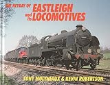 The heyday of Eastleigh and its locomotives