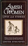 Amish Women: Lives and Stories Louise Stoltzfus