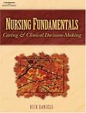 Nursing Fundamentals: Caring and Clinical Decision Making