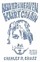 Heavier than Heaven: A Biography of Kurt Cobain