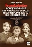 Fremdarbeiter. Politik und Praxis des "Ausl�nder-Einsatzes" in der Kriegswirtschaft des Dritten Reiches