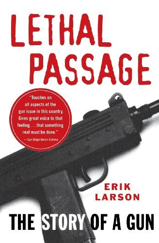 By Erik Larson Lethal Passage: The Story of a Gun (Reprint) [Paperback]