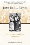 Jesus, Jobs, and Justice: African American Women and Religion