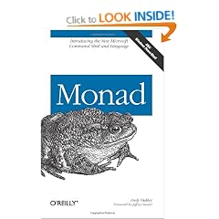 Monad (AKA PowerShell): Introducing the MSH Command Shell and Language: An Administrator's Guide