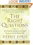 The Right Questions: Ten Essential Questions To Guide You To An Extraordinary Life