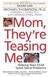 Mom, They`re Teasing Me: Helping Your Child Solve Social Problems
