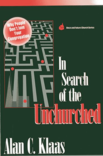 In Search of the Unchurched: Why People Don't Join Your Congregation (Once and Future Church Series)