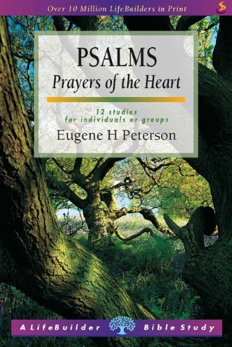 Psalms: Prayers of the Heart : 12 Studies for Individuals or Groups : with Notes for Leaders (Lifebuilder) by Peterson. Eugene H. ( 2000 ) Paperback
