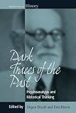 Dark Traces of the Past: Psychoanalysis and Historical Thinking (Making Sense of History)