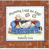 Mummy+laid+an+egg+by+babette+cole