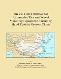 The 2011-2016 Outlook for Automotive Tire and Wheel Mounting Equipment Excluding Hand Tools in Greater China
