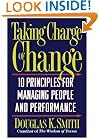 Taking Charge Of Change: Ten Principles For Managing People And Performance