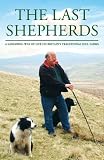 The last shepherds : a vanishing way of life on Britain's traditional hill farms