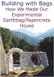 Building with Bags: How We Made Our Experimental Earthbag / Papercrete House