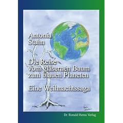 Die Reise vom gl�sernen Baum zum blauen Planeten. Eine Weihnachtssaga