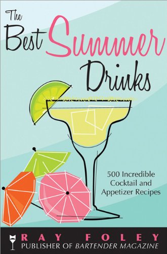 The Best Summer Drinks: 500 Incredible Cocktail and Appetizer Recipes (Bartender Magazine)