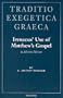 Irenaeus' use of Matthew's Gospel in Adversus Haereses (Traditio Exegetica Graeca)