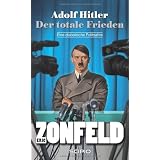 Adolf Hitler-Der totale Friedenvon "Eric Zonfeld"