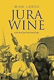 Jura wine : with local food and travel tips
