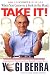 When You Come to a Fork in the Road, Take It!: Inspiration and Wisdom From One of Baseball's Greatest Heroes