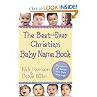 The Best-Ever Christian Baby Name Book: Thousands of Names and Their Meanings by Nick Harrison and Steve Miller