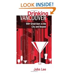 Drinking Vancouver: 100+ Great Bars in the City and Beyond