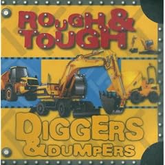 Rough and Tough Diggers and Dumpers Rough and Tough Diggers and Dumpers
