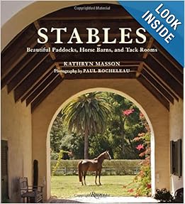 Stables: Beautiful Paddocks, Horse Barns, and Tack Rooms by Kathryn Masson