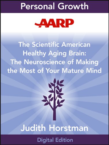 AARP The Scientific American Healthy Aging Brain: The Neuroscience of Making the Most of Your Mature Mind