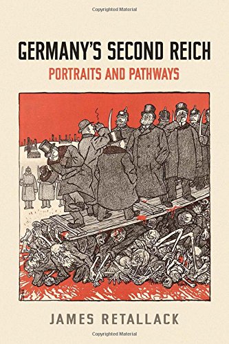 Germany's Second Reich: Portraits and Pathways (German and European Studies), by James Retallack