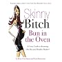 Skinny Bitch: Bun in the Oven - A Gutsy Guide to Becoming One Hot (and Healthy) Mother!