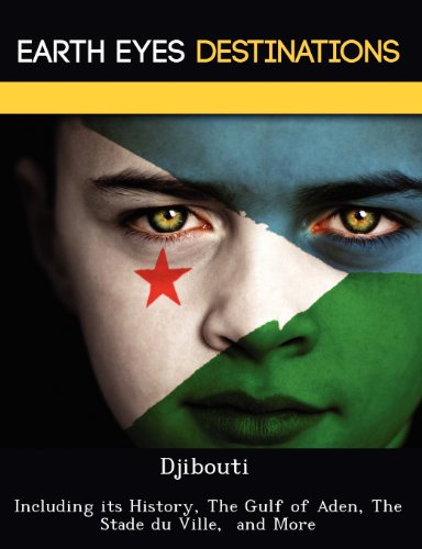 Djibouti: Including its History, The Gulf of Aden, The Stade du Ville,  and More