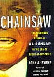 Chainsaw: The Notorious Career of Al Dunlap in the Era of Profit-At-Any-Price