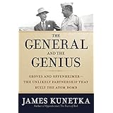 the general and the genius groves and oppenheimer  the unlikely partnership that built the atom bomb