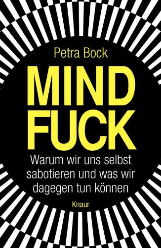 Download Mindfuck: Warum wir uns selbst sabotieren und was wir dagegen tun können Download Mindfuck: Warum wir uns selbst sabotieren und was wir dagegen tun können