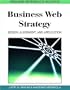 Business Web Strategy: Design, Alignment, and Application (Premier Reference Source)