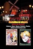 Moulin Rouge. History, Stars, Shows, Posters, Photos Album And Parisian Life