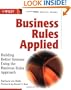 Business Rules Applied: Building Better Systems Using the Business Rules Approach