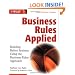 Business Rules Applied: Building Better Systems Using the Business Rules Approach