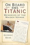On Board RMS Titanic: Memories of the Maiden Voyage