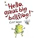 Hello, Great Big Bullfrog!