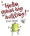 Hello, Great Big Bullfrog!