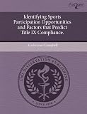 Identifying Sports Participation Opportunities and Factors that Predict Title IX Compliance.