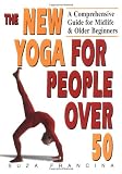 Search : The New Yoga for People Over 50: A Comprehensive Guide for Midlife and Older Beginners